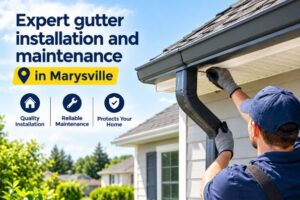 Expert gutter installation and maintenance in Marysville